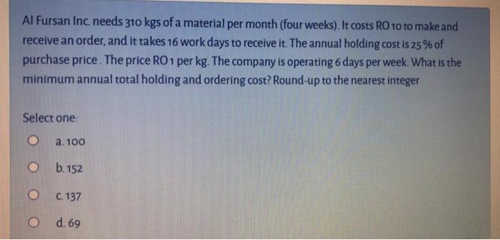 Al Fursan Inc needs 310 kgs of a material per