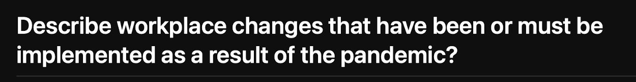 Describe workplace changes that have been or must