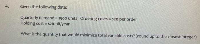 4. Given the following data: Quarterly demand =