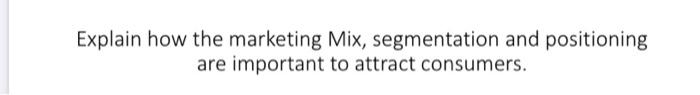 Explain how the marketing Mix, segmentation and
