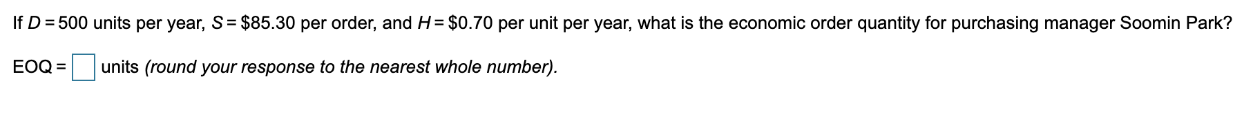 If D = 500 units per year, S = $85.30 per order,
