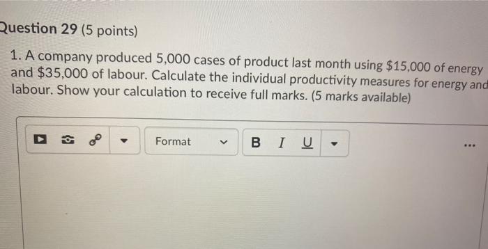 Question 29 (5 points) 1. A company produced