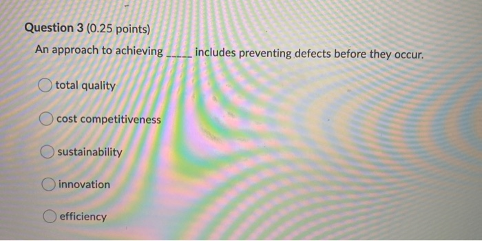 Question 3 (0.25 points) An approach to achieving