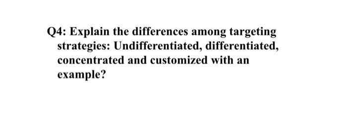 Q4: Explain the differences among targeting