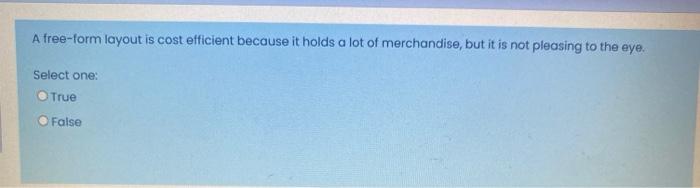 A free-form layout is cost efficient because it