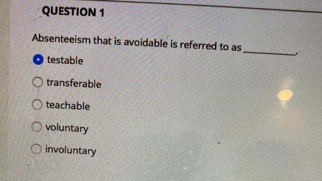QUESTION 1 Absenteeism that is avoidable is