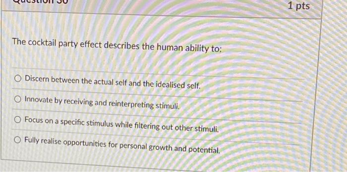 1 pts The cocktail party effect describes the