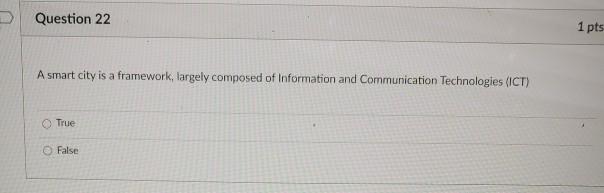 D Question 22 1 pts A smart city is a framework,
