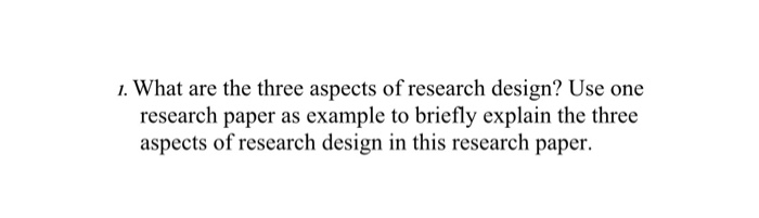 1. What are the three aspects of research design?