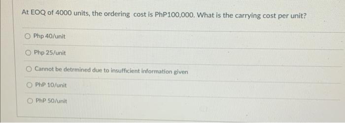 20 At EOQ of 4000 units, the ordering cost is