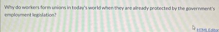 Why do workers form unions in today's world when