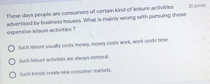 20 points These days people are consumers of