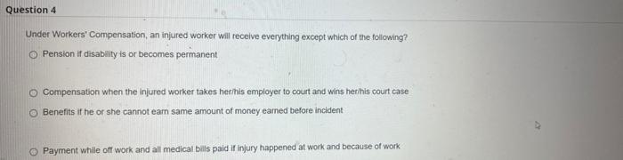 Question 4 Under Workers' Compensation, an
