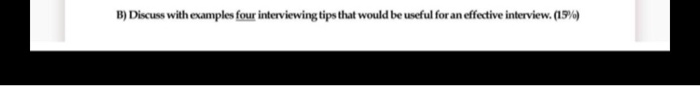 B) Discuss with examples four interviewing tips