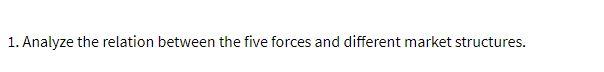 1. Analyze the relation between the five forces
