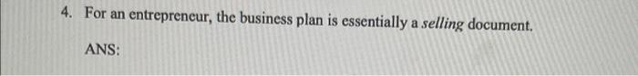 4. For an entrepreneur, the business plan is