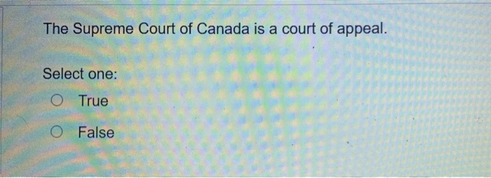 The Supreme Court of Canada is a court of appeal.