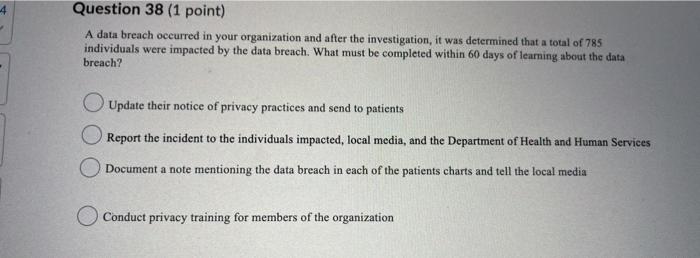 4 Question 38 (1 point) A data breach occurred in