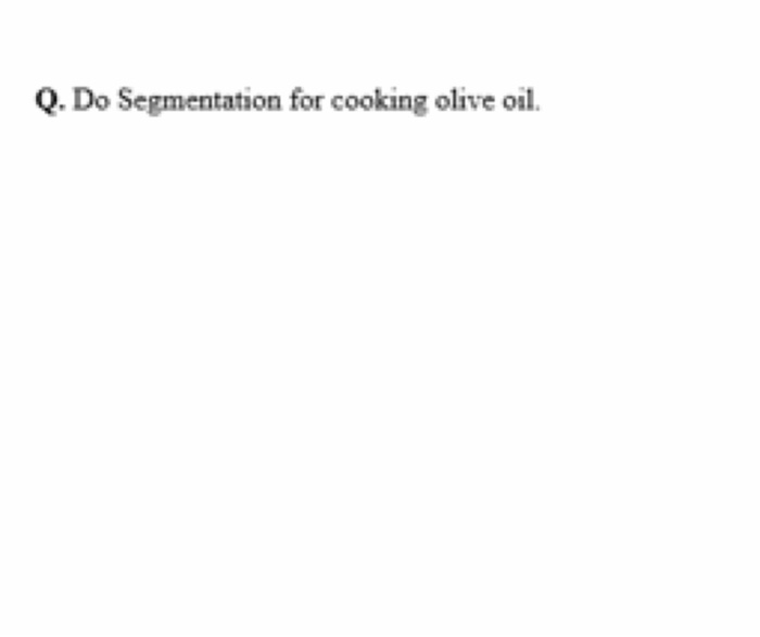 Q. Do Segmentation for cooking olive oil