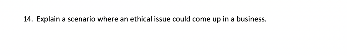 14. Explain a scenario where an ethical issue