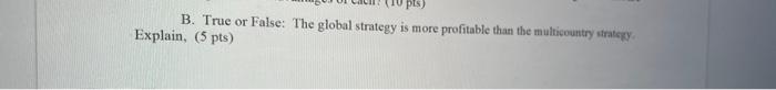 B. True or False: The global strategy is more