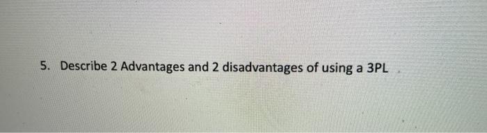 5. Describe 2 Advantages and 2 disadvantages of