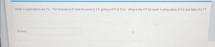 Week 3 registrations are 72 . The forecast is 67