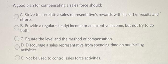 A good plan for compensating a sales force