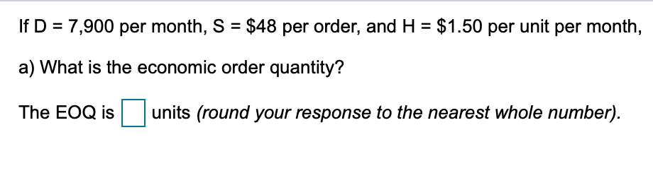 If D = 7,900 per month, S = $48 per order, and H