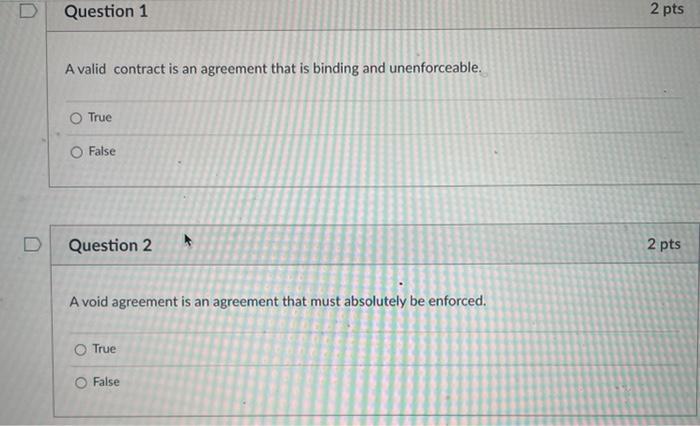 D Question 1 2 pts A valid contract is an