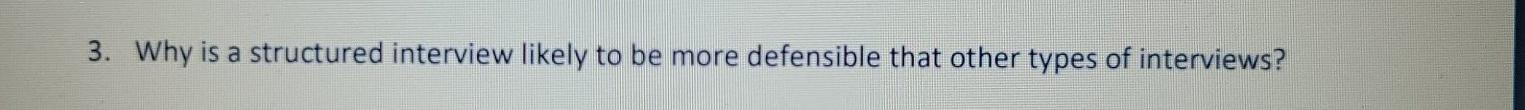 3. Why is a structured interview likely to be