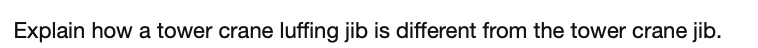 Explain how a tower crane luffing jib is