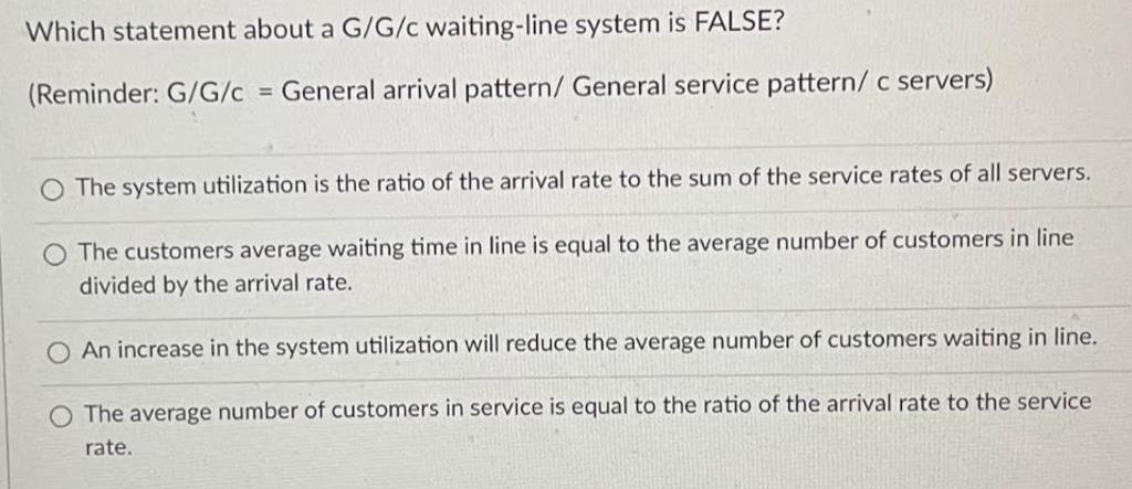 Which statement about a G/G/c waiting-line system