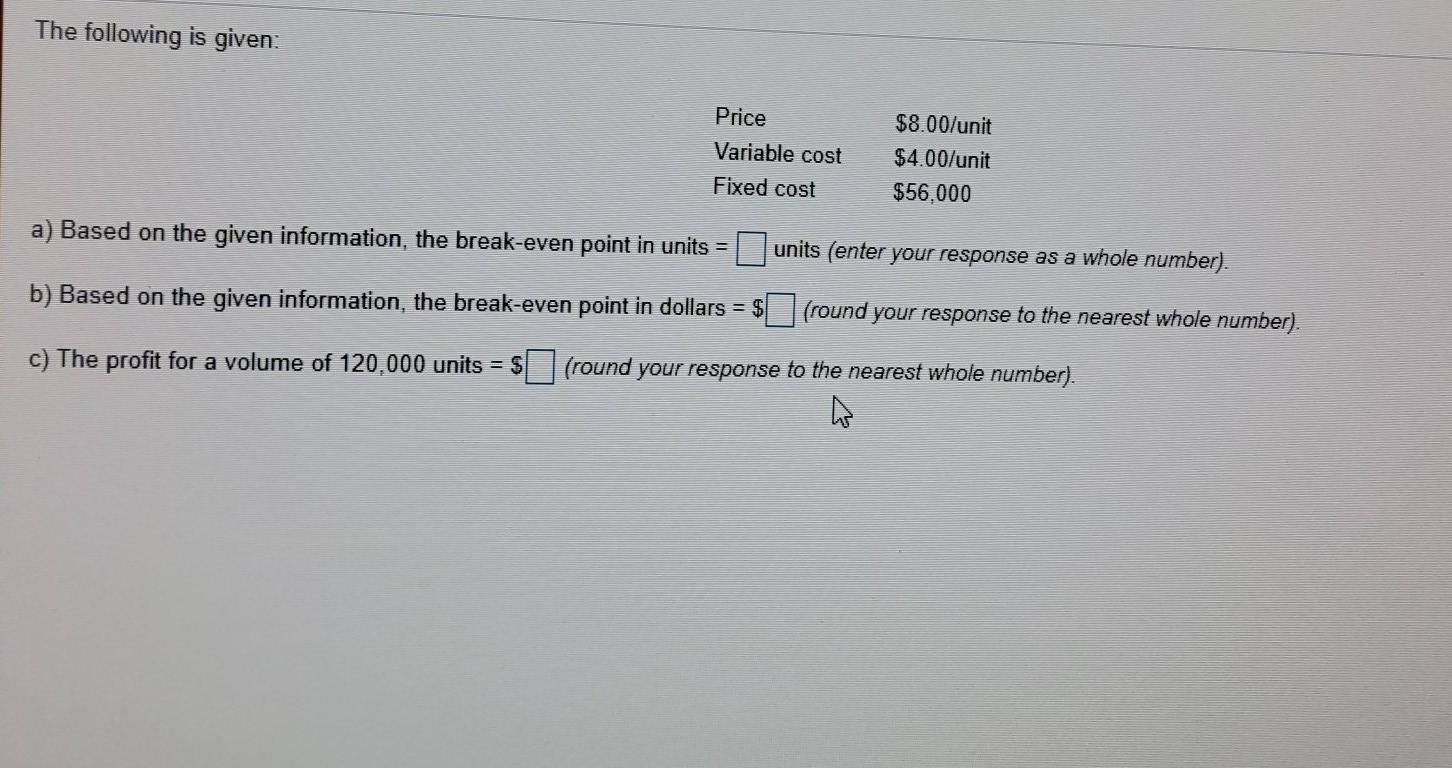 The following is given: Price Variable cost Fixed