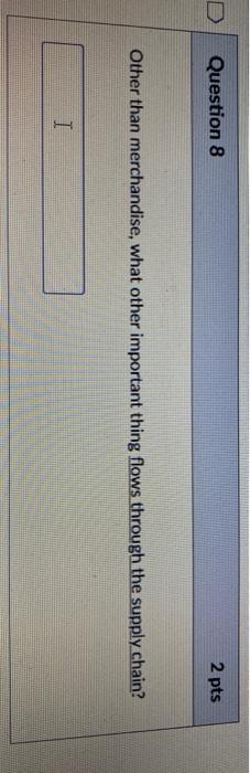 D Question 8 2 pts Other than merchandise, what