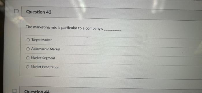 Question 43 The marketing mix is particular to a