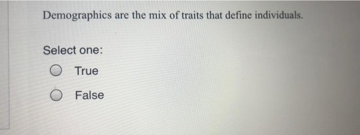 Demographics are the mix of traits that define