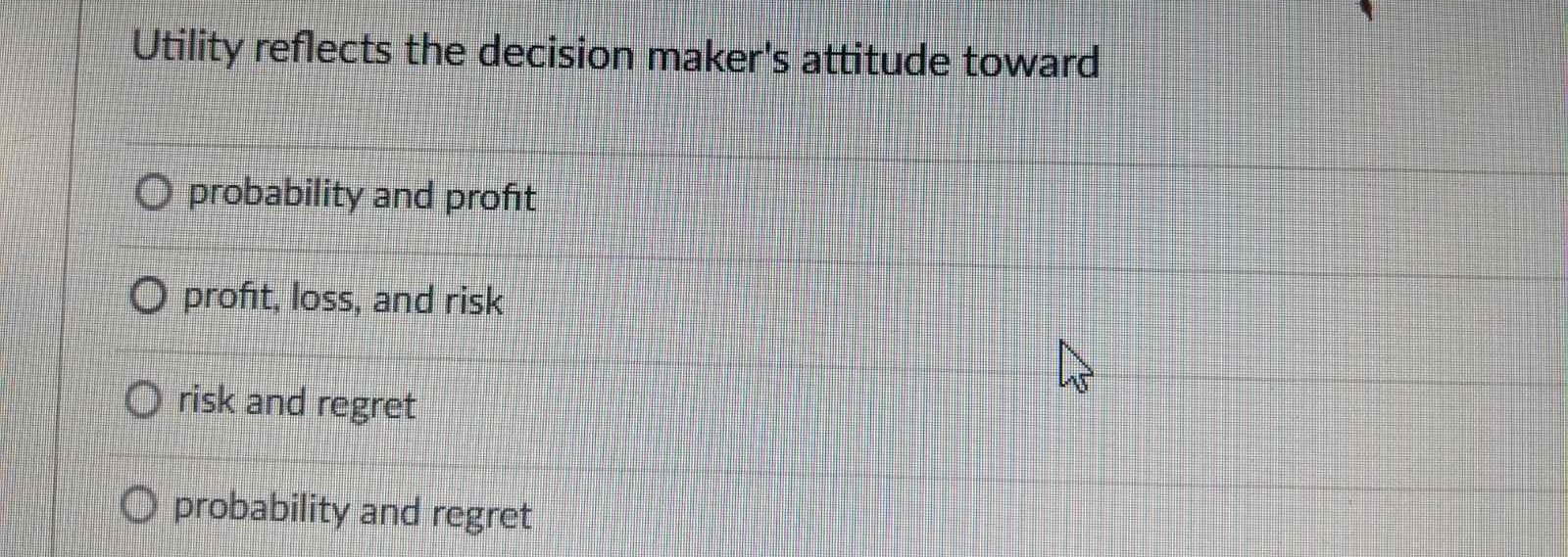 Utility reflects the decision maker's attitude