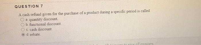 7. QUESTION 7 A cash refund given for the
