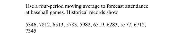 Use a four-period moving average to forecast