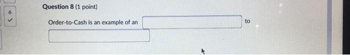 Question 8 (1 point) Order-to-Cash is an example
