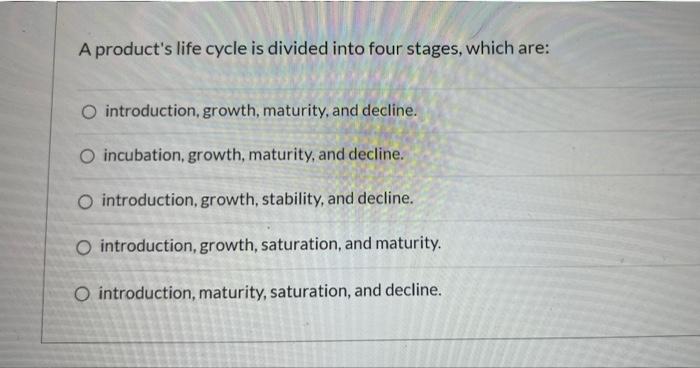 A product's life cycle is divided into four