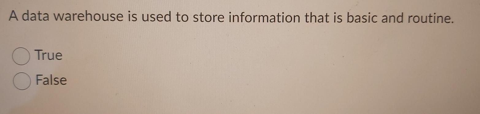 20 A data warehouse is used to store information