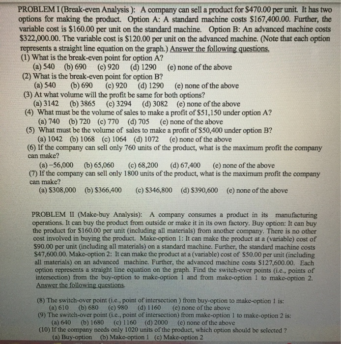 PROBLEM I (Break-even Analysis ): A company can