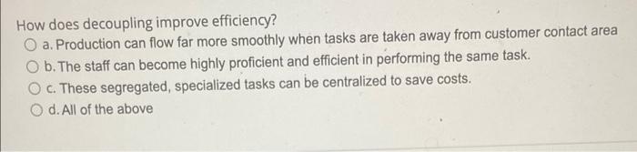 How does decoupling improve efficiency? O a.