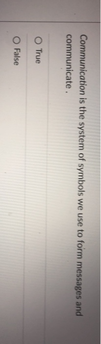 Communication is the system of symbols we use to