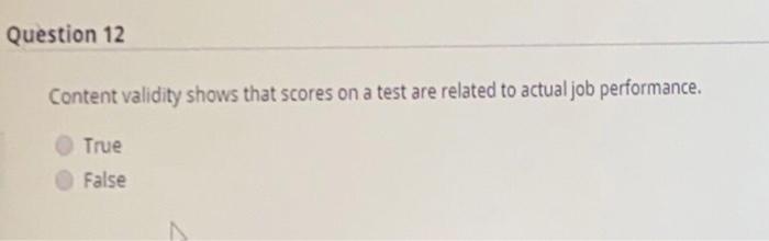 Question 12 Content validity shows that scores on