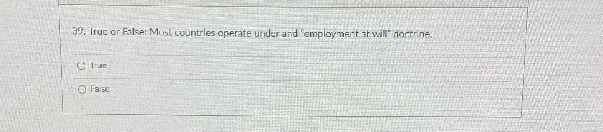 39. True or False: Most countries operate under