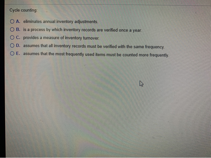 Cycle counting O A. eliminates annual inventory