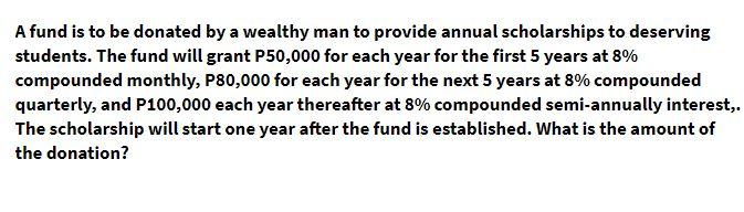 A fund is to be donated by a wealthy man to